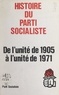 Maurice Benassayag et  Secrétariat national à la form - Histoire du Parti socialiste - De l'unité de 1905 à l'unité de 1971.