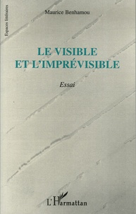 Maurice Benhamou - Le visible et l'imprévisible.