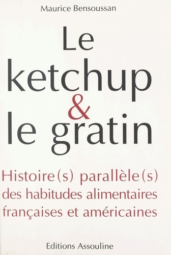 Le ketchup et le gratin : Histoire(s) parallèle(s) des habitudes alimentaires françaises et américaines