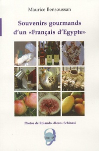 Maurice Bensoussan - Souvenirs gourmands d'un " Français d'Egypte ".