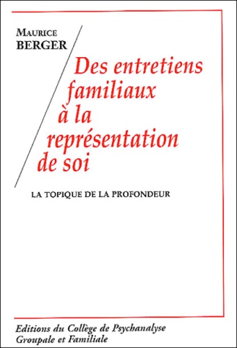 Maurice Berger - Des entretiens familiaux à la représentation de soi - La topique de la profondeur.