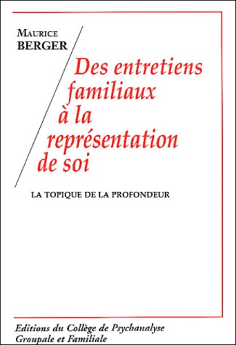 Maurice Berger - Des entretiens familiaux à la représentation de soi - La topique de la profondeur.