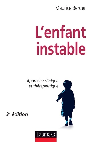 Maurice Berger - L'enfant instable - 3e édition - Approche clinique et thérapeutique.