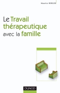 Maurice Berger - Le travail thérapeutique avec la famille - 2e ed..