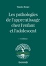 Maurice Berger - Les pathologies de l'apprentissage chez l'enfant et l'adolescent.