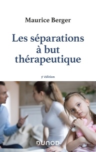 Maurice Berger - Les séparations à but thérapeutique - 3e éd..