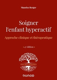 Maurice Berger - Soigner l'enfant hyperactif - Approche clinique et thérapeutique.