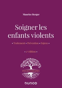 Maurice Berger - Soigner les enfants violents - 2e ed. - Traitement, prévention, enjeux.