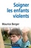 Soigner les enfants violents. traitement, prévention, enjeux