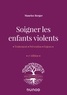 Maurice Berger - Soigner les enfants violents - Traitement, prévention, enjeux.