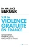 Maurice Berger - Sur la violence gratuite en France - Adolescents hyper-violents, témoignages et analyse.