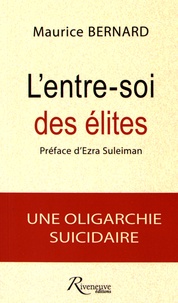 Maurice Bernard - L'entre-soi des élites - Une oligarchie suicidaire.