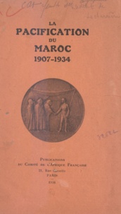 Maurice Bernard et Jacques Ladreit de Lacharrière - La pacification du Maroc - 1907-1934.