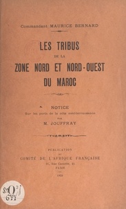 Maurice Bernard et M. Jouffray - Les tribus de la zone Nord et Nord-Ouest du Maroc - Notice sur les ports de la côte Méditerranéenne.