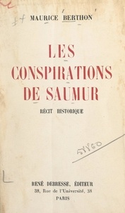 Maurice Berthon - Les conspirations de Saumur - Récit historique.