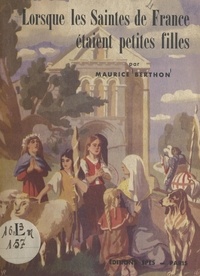 Maurice Berthon et Thomas Becquet - Lorsque les Saintes de France étaient petites filles.