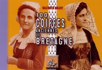 Maurice Bigot - 100 coiffes anciennes de Bretagne.