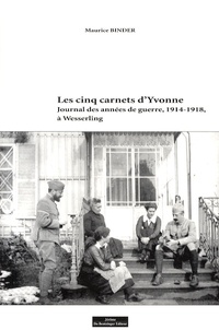 Maurice Binder - Les cinq carnets d'Yvonne - Journal des années de guerre, 1914-1918, à Wesserling.