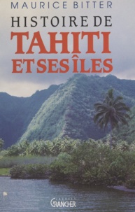 Maurice Bitter - Histoire de Tahiti et ses îles.