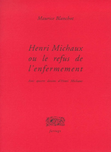 Maurice Blanchot - Henri Michaux ou Le refus de l'enfermement.