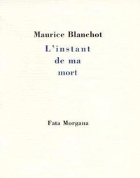 Maurice Blanchot - L'instant de ma mort.