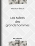 Maurice Bloch - Les Mères des grands hommes.