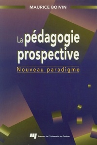 Maurice Boivin - Pedagogie prospective. nouveau paradigme.