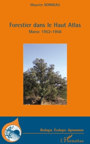 Maurice Bonneau - Forestier dans le Haut Atlas - Maroc 1952-1956.