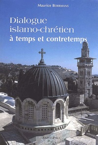 Maurice Borrmans - Dialogue Islamo-Chretien. A Temps Et Contretemps.