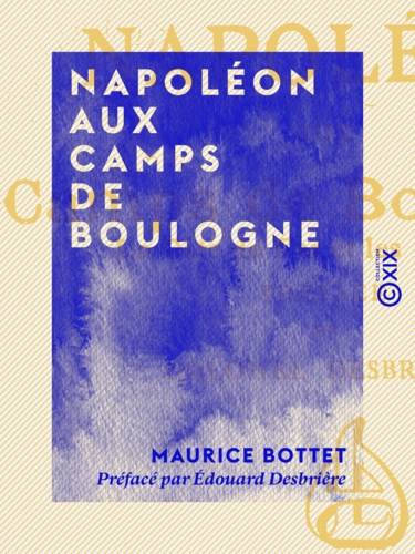 Napoléon aux camps de Boulogne - La côte de fer et les flottilles