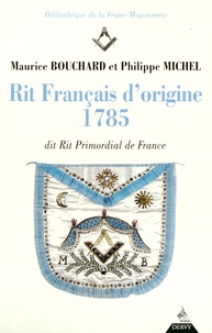 Maurice Bouchard et Philippe Michel - Rit français d'origine 1785 - Dit Rit Primordial de France.