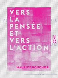 Maurice Bouchor - Vers la pensée et vers l'action - Poèmes inédits ou revus.
