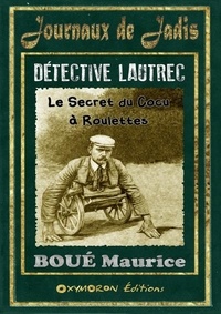 Maurice Boué - Détective Lautrec - Le secret du cocu à roulettes.