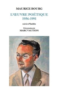 Maurice Bourg - L’oeuvre poétique 1956-1991 suivie d’Inédits.