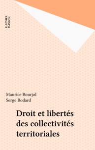 Maurice Bourjol et Serge Bodard - Droit et libertés des collectivités territoriales.