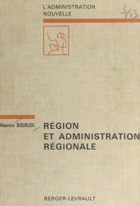 Maurice Bourjol et Georges Vedel - Région et administration régionale - Douze ans de réforme administrative.