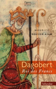 Maurice Bouvier-Ajam - Dagobert. Roi Des Francs, Edition Revue Et Corrigee.
