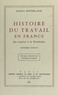 Maurice Bouvier-Ajam - Histoire du travail en France : des origines à la Révolution - 2e édition. Ouvrage couronné par l'Académie française.