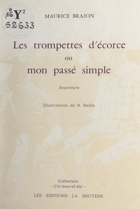 Maurice Brajon et R. Reille - Les trompettes d'écorce ou Mon passé simple - Souvenirs.