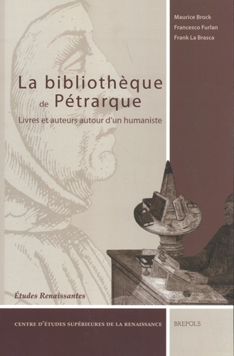 Maurice Brock et Francesco Furlan - La bibliothèque de Pétrarque - Livres et auteurs autour d'un humaniste.