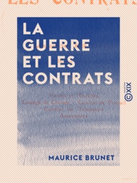 Maurice Brunet - La Guerre et les contrats - Vente et marchés - Louage de choses - Contrat de travail - Contrat de transport - Assurances.
