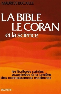 Maurice Bucaille - La Bible, le Coran et la science - Les Écritures saintes examinées à la lumière des connaissances modernes.