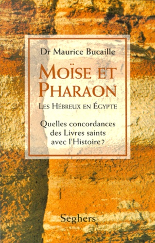 Maurice Bucaille - Moise Et Pharaon. Les Hebreux En Egypte, Quelles Concordances Des Livres Saints Avec L'Histoire ?.