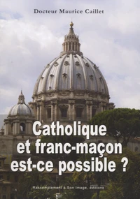 Catholique et franc-maçon est-ce possible ?
