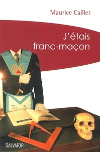 Maurice Caillet - J'étais franc-maçon.