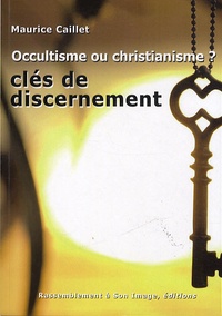 Maurice Caillet - Occultisme ou christianisme ?.