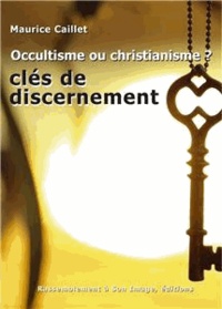 Maurice Caillet - Occultisme ou christianisme ?.