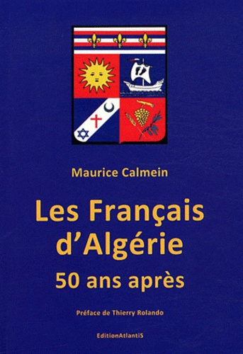 Maurice Calmein - Les Français d'Algérie 50 ans après - Une plaie toujours béante.