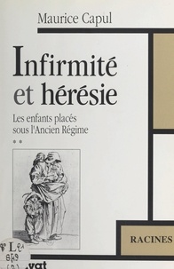 Maurice Capul - Les enfants placés sous l'Ancien Régime (2). Infirmité et hérésie.