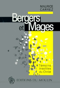 Maurice Carrez - Bergers Et Mages. Temoins Insolites Du Christ.